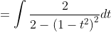 =\int \frac{2}{2-\left(1-t^{2}\right)^{2}} d t