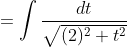 =\int \frac{d t}{\sqrt{(2)^{2}+t^{2}}}