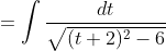 =\int \frac{d t}{\sqrt{(t+2)^{2}-6}}