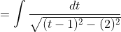 =\int \frac{d t}{\sqrt{(t-1)^{2}-(2)^{2}}}