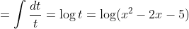 =\int \frac{dt}{t} = \log t = \log (x^2-2x-5)