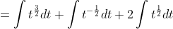 =\int t^{\frac{3}{2}} d t+\int t^{-\frac{1}{2}} d t+2 \int t^{\frac{1}{2}} d t