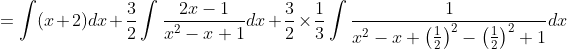 =\int(x+2) d x+\frac{3}{2} \int \frac{2 x-1}{x^{2}-x+1} d x+\frac{3}{2} \times \frac{1}{3} \int \frac{1}{x^{2}-x+\left(\frac{1}{2}\right)^{2}-\left(\frac{1}{2}\right)^{2}+1} d x