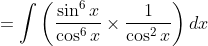 =\int\left(\frac{\sin ^{6} x}{\cos ^{6} x} \times \frac{1}{\cos ^{2} x}\right) d x
