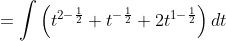 =\int\left(t^{2-\frac{1}{2}}+t^{-\frac{1}{2}}+2 t^{1-\frac{1}{2}}\right) d t
