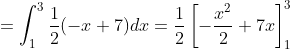 =\int_1^3 \frac{1}{2}(-x+7)dx =\frac{1}{2}\left [ -\frac{x^2}{2}+7x \right ]_1^3