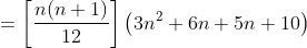 =\left [ \frac{n(n+1)}{12} \right ] \left ( 3n^2+6n+5n+10 \right )
