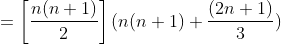 =\left [ \frac{n(n+1)}{2} \right ](n(n+1)+\frac{(2n+1)}{3})
