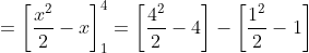 =\left [ \frac{x^2}{2}-x\right ]^4_{1} = \left [ \frac{4^2}{2}-4 \right ] - \left [ \frac{1^2}{2}-1 \right ]
