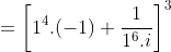 =\left [ 1^4.(-1)+\frac{1}{1^6.i} \right ]^3