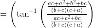 =\left(\tan ^{-1}\left(\frac{\frac{a c+a^{2}+b^{2}+b c}{(b+c)(c+a)}}{\frac{a c+c^{2}+b c}{(b+c)(c+a)}}\right)\right.