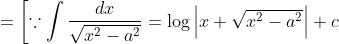 =\left[\because \int \frac{d x}{\sqrt{x^{2}-a^{2}}}=\log \left|x+\sqrt{x^{2}-a^{2}}\right|+c\right.