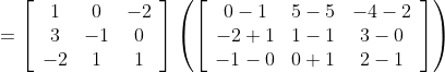 =\left[\begin{array}{ccc}1 & 0 & -2 \\ 3 & -1 & 0 \\ -2 & 1 & 1\end{array}\right]\left(\left[\begin{array}{ccc}0-1 & 5-5 & -4-2 \\ -2+1 & 1-1 & 3-0 \\ -1-0 & 0+1 & 2-1\end{array}\right]\right)