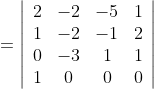 =\left|\begin{array}{cccc} 2 & -2 & -5 & 1 \\ 1 & -2 & -1 & 2 \\ 0 & -3 & 1 & 1 \\ 1 & 0 & 0 & 0 \end{array}\right|