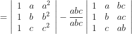 =\left|\begin{array}{lll} 1 & a & a^{2} \\ 1 & b & b^{2} \\ 1 & c & c^{2} \end{array}\right|-\frac{a b c}{a b c}\left|\begin{array}{lll} 1 & a & b c \\ 1 & b & a c \\ 1 & c & a b \end{array}\right|
