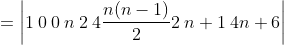 =\left|1\: 0\: 0 \: n\: 2\: 4 \frac{n(n-1)}{2} 2\: n+1\: 4 n+6\right|