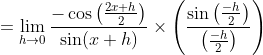 =\lim _{h \rightarrow 0} \frac{-\cos \left(\frac{2 x+h}{2}\right)}{\sin (x+h)} \times\left(\frac{\sin \left(\frac{-h}{2}\right)}{\left(\frac{-h}{2}\right)}\right)