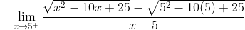=\lim _{x \rightarrow 5^{+}} \frac{\sqrt{x^{2}-10 x+25}-\sqrt{5^{2}-10(5)+25}}{x-5}