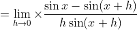 =\lim_{h\rightarrow 0}\times \frac{\sin x-\sin (x+h)}{h\sin (x+h)}