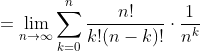 =\lim_{n\rightarrow \infty}\sum_{k=0}^{n}\frac{n!}{k!(n-k)!} \cdot \frac{1}{n^k}