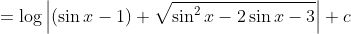 =\log \left|(\sin x-1)+\sqrt{\sin ^{2} x-2 \sin x-3}\right|+c