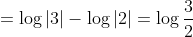 =\log|3|-\log|2| = \log \frac{3}{2}