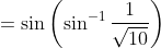 =\sin \left(\sin ^{-1} \frac{1}{\sqrt{10}}\right)