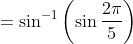 =\sin^{-1}\left ( \sin\frac{2\pi}{5} \right )