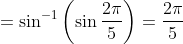 =\sin^{-1}\left ( \sin\frac{2\pi}{5} \right )=\frac{2\pi}{5}