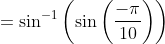 =\sin^{-1}\left ( \sin\left ( \frac{-\pi}{10} \right ) \right )