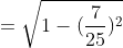 =\sqrt{1-(\frac{7}{25})^{2}}