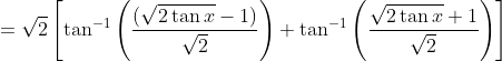 =\sqrt{2}\left[\tan ^{-1}\left(\frac{(\sqrt{2 \tan x}-1)}{\sqrt{2}}\right)+\tan ^{-1}\left(\frac{\sqrt{2 \tan x}+1}{\sqrt{2}}\right)\right]