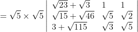 =\sqrt{5} \times \sqrt{5}\left|\begin{array}{lll} \sqrt{23}+\sqrt{3} & 1 & 1 \\ \sqrt{15}+\sqrt{46} & \sqrt{5} & \sqrt{2} \\ 3+\sqrt{115} & \sqrt{3} & \sqrt{5} \end{array}\right|