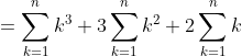 =\sum _{k=1}^{n} k^3+3\sum _{k=1}^{n} k^2+2\sum _{k=1}^{n} k