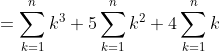 =\sum _{k=1}^{n} k^3+5\sum _{k=1}^{n} k^2+4\sum _{k=1}^{n} k
