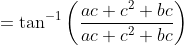 =\tan ^{-1}\left(\frac{a c+c^{2}+b c}{a c+c^{2}+b c}\right)