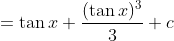 =\tan x+\frac{(\tan x)^{3}}{3}+c