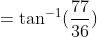 =\tan^{-1} (\frac{77}{36})