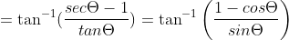 =\tan^{-1}(\frac{sec \Theta-1}{tan \Theta}) = \tan^{-1}\left ( \frac{1-cos \Theta}{sin \Theta} \right )
