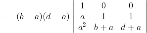 =-(b-a)(d-a)\left|\begin{array}{ccc} 1 & 0 & 0 \\ a & 1 & 1 \\ a^{2} & b+a & d+a \end{array}\right|