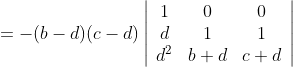 =-(b-d)(c-d)\left|\begin{array}{ccc} 1 & 0 & 0 \\ d & 1 & 1 \\ d^{2} & b+d & c+d \end{array}\right|