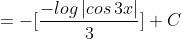 =-[\frac{-log\left | cos\, 3x \right |}{3}]+C