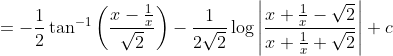 =-\frac{1}{2}\tan^{-1}\left(\frac{x-\frac{1}{x}}{\sqrt{2}}\right)-\frac{1}{2 \sqrt{2}} \log \left|\frac{x+\frac{1}{x}-\sqrt{2}}{x+\frac{1}{x}+\sqrt{2}}\right|+c