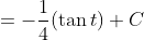 =-\frac{1}{4}(\tan t) +C