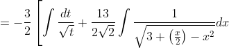 =-\frac{3}{2}\left[\int \frac{d t}{\sqrt{t}}+\frac{13}{2 \sqrt{2}} \int \frac{1}{\sqrt{3+\left(\frac{x}{2}\right)-x^{2}}} d x\right.