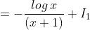 =-\frac{log\: x}{\left ( x+1 \right )}+I_{1}