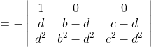 =-\left|\begin{array}{ccc} 1 & 0 & 0 \\ d & b-d & c-d \\ d^{2} & b^{2}-d^{2} & c^{2}-d^{2} \end{array}\right|