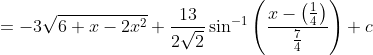 =-3 \sqrt{6+x-2 x^{2}}+\frac{13}{2 \sqrt{2}} \sin ^{-1}\left(\frac{x-\left(\frac{1}{4}\right)}{\frac{7}{4}}\right)+c