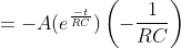 =-A(e^{\frac{-t}{RC}})\left ( -\frac{1}{RC} \right )