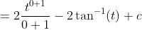 =2 \frac{t^{0+1}}{0+1}-2 \tan ^{-1}(t)+c
